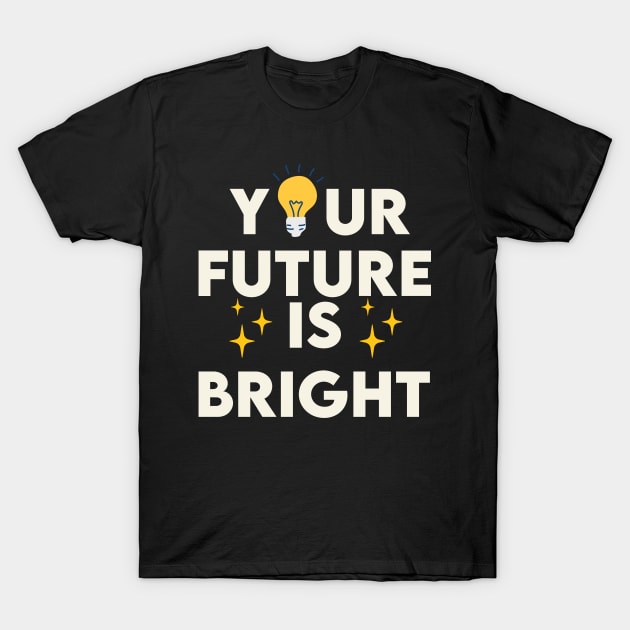 Your Future Is bright T-Shirt by Kugy's blessing